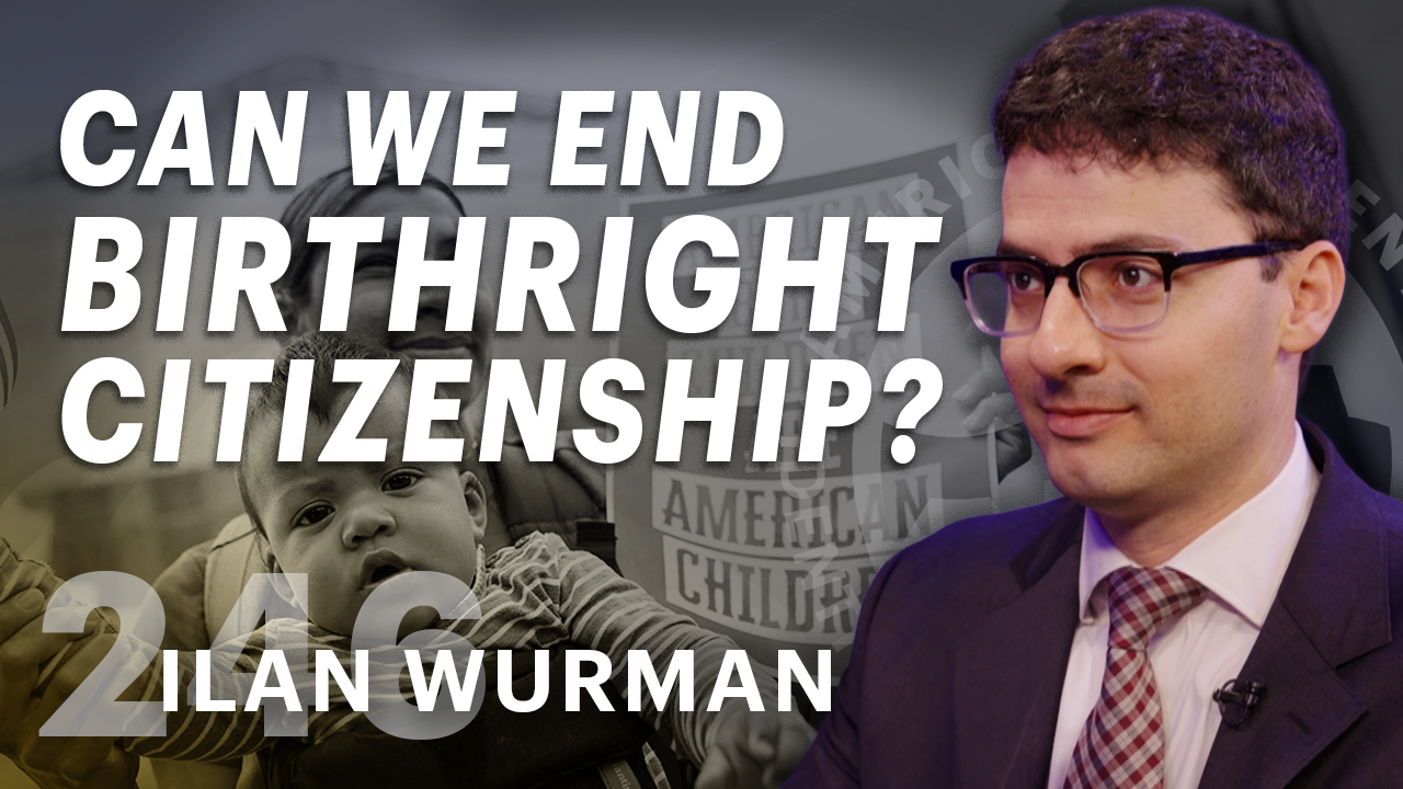 Can We End Birthright Citizenship? (ft. Ilan Wurman)